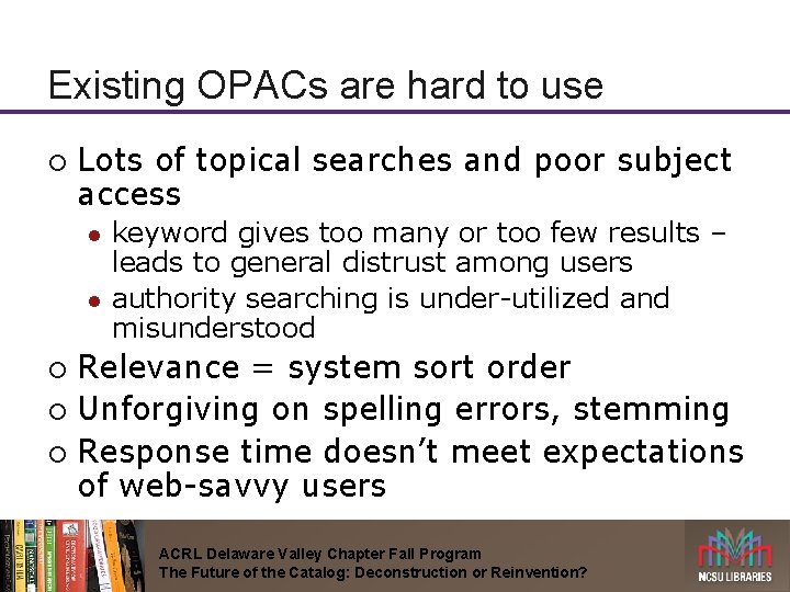 Existing OPACs are hard to use ¡ Lots of topical searches and poor subject