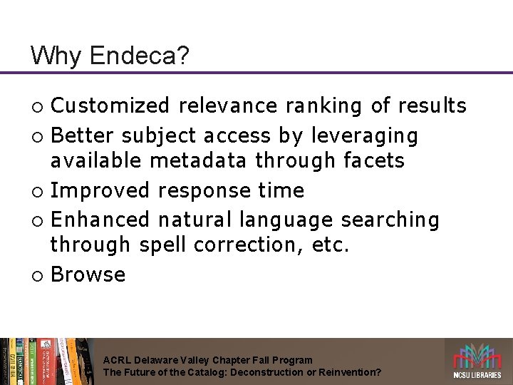 Why Endeca? Customized relevance ranking of results ¡ Better subject access by leveraging available