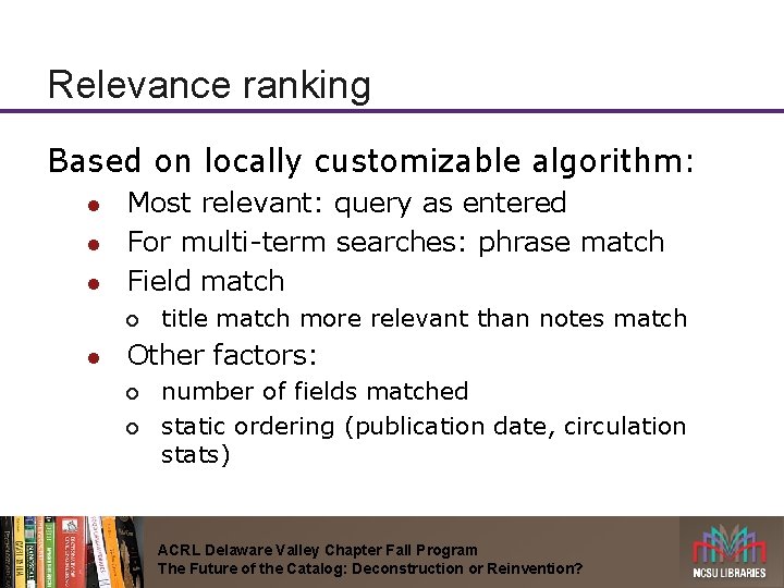 Relevance ranking Based on locally customizable algorithm: l l l Most relevant: query as