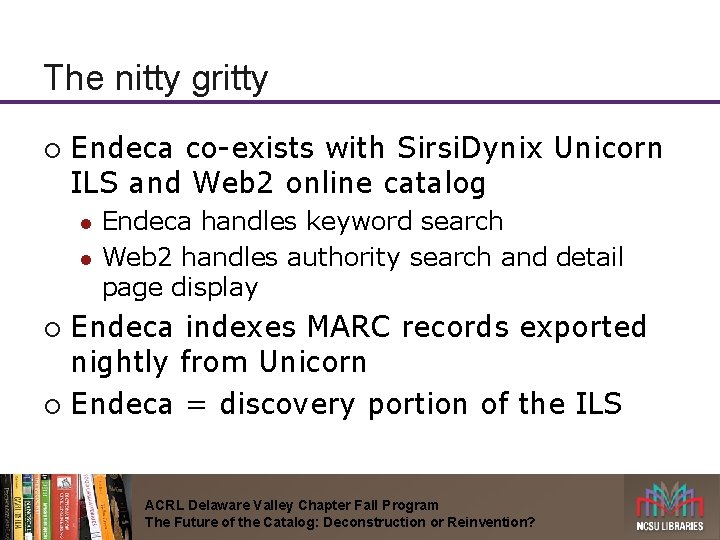 The nitty gritty ¡ Endeca co-exists with Sirsi. Dynix Unicorn ILS and Web 2