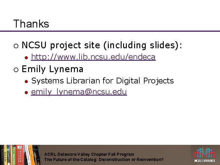 Thanks ¡ NCSU project site (including slides): l ¡ http: //www. lib. ncsu. edu/endeca