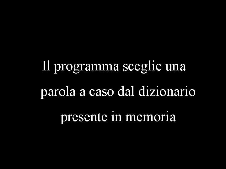 Il programma sceglie una parola a caso dal dizionario presente in memoria 