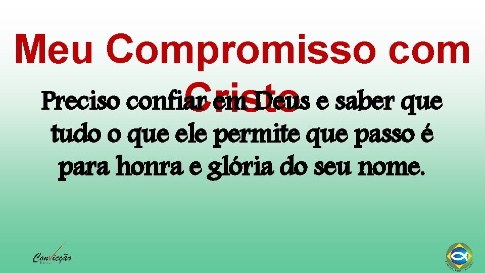 Meu Compromisso com Preciso confiar em Deus e saber que Cristo tudo o que