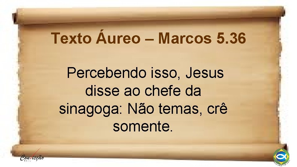 Texto Áureo – Marcos 5. 36 Percebendo isso, Jesus disse ao chefe da sinagoga: