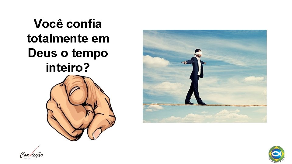 Você confia totalmente em Deus o tempo inteiro? 