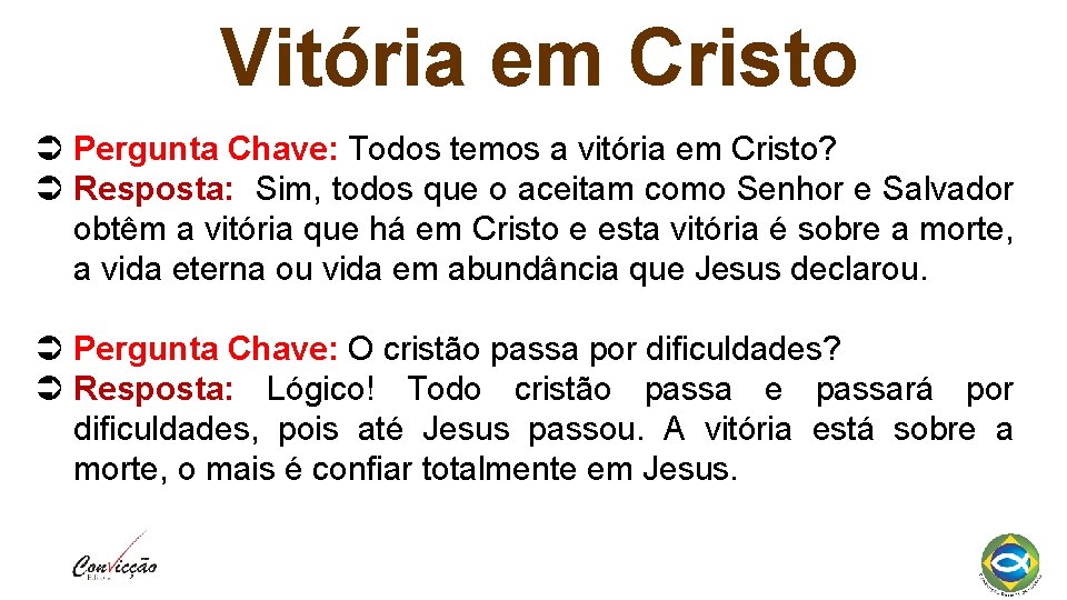 Vitória em Cristo Pergunta Chave: Todos temos a vitória em Cristo? Resposta: Sim, todos
