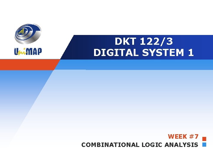 Company LOGO DKT 122/3 DIGITAL SYSTEM 1 WEEK #7 COMBINATIONAL LOGIC ANALYSIS 