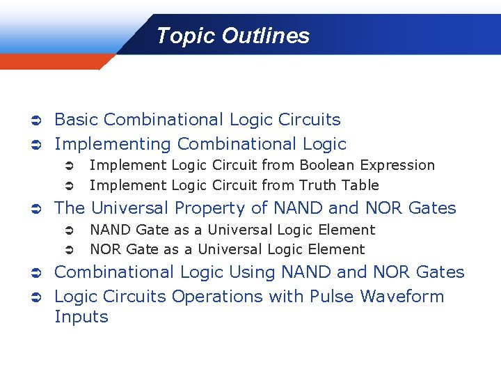 Topic Outlines Basic Combinational Logic Circuits Ü Implementing Combinational Logic Ü Ü Implement Logic