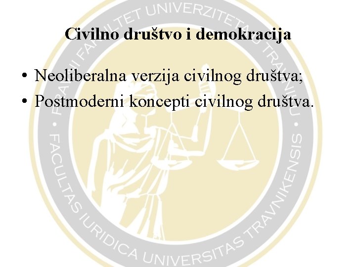 Civilno društvo i demokracija • Neoliberalna verzija civilnog društva; • Postmoderni koncepti civilnog društva.