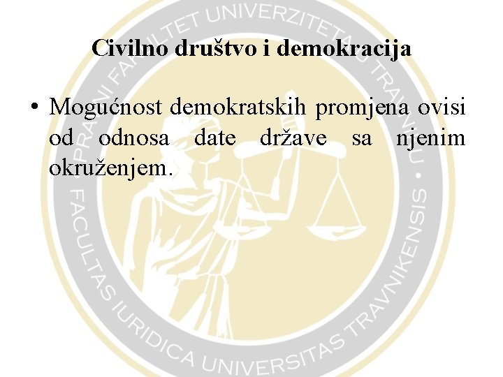 Civilno društvo i demokracija • Mogućnost demokratskih promjena ovisi od odnosa date države sa