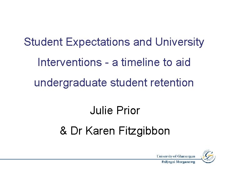 Student Expectations and University Interventions - a timeline to aid undergraduate student retention Julie