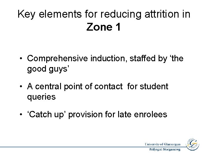 Key elements for reducing attrition in Zone 1 • Comprehensive induction, staffed by ‘the