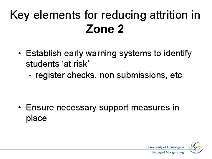 Key elements for reducing attrition in Zone 2 • Establish early warning systems to