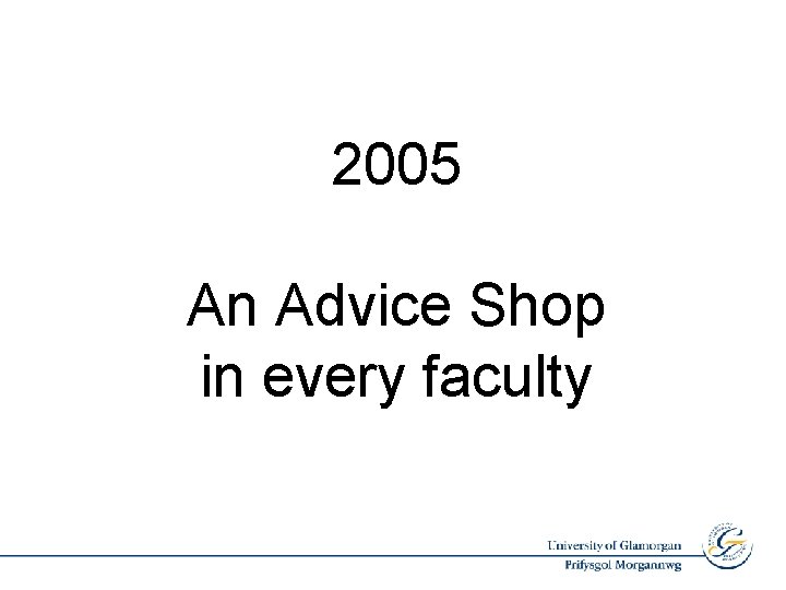 2005 An Advice Shop in every faculty 