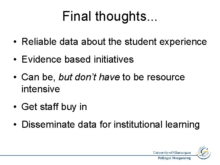 Final thoughts. . . • Reliable data about the student experience • Evidence based