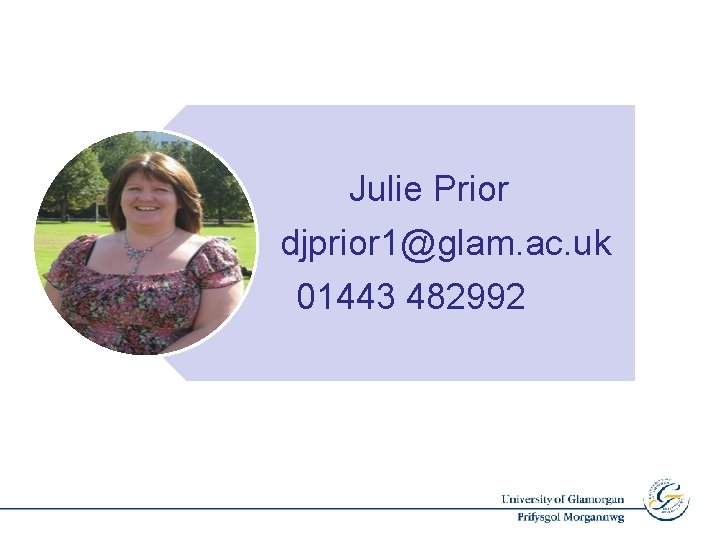 Julie Prior djprior 1@glam. ac. uk 01443 482992 