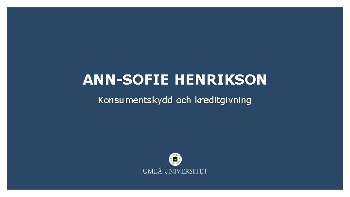 ANN SOFIE HENRIKSON Konsumentskydd och kreditgivning 