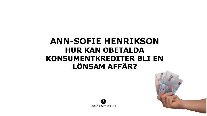 ANN SOFIE HENRIKSON HUR KAN OBETALDA KONSUMENTKREDITER BLI EN LÖNSAM AFFÄR? 