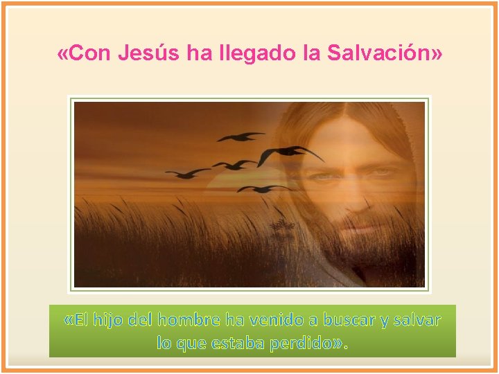  «Con Jesús ha llegado la Salvación» «El hijo del hombre ha venido a