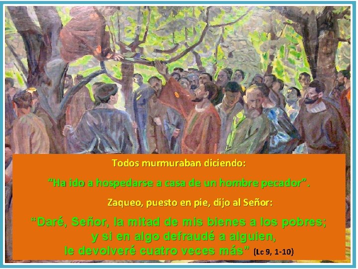 Todos murmuraban diciendo: “Ha ido a hospedarse a casa de un hombre pecador”. Zaqueo,