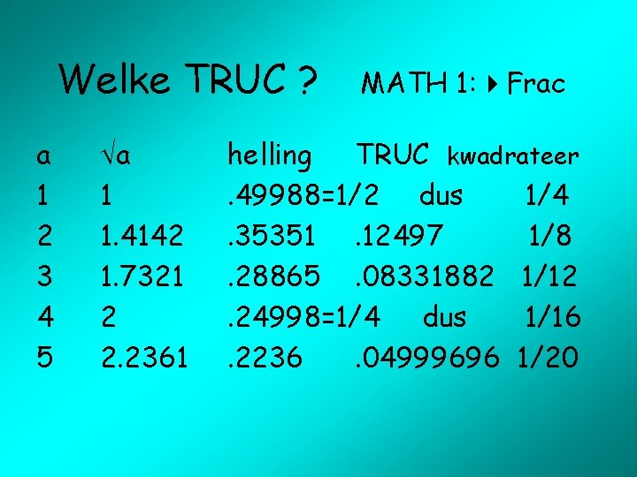 Welke TRUC ? a 1 2 3 4 5 a 1 1. 4142 1.