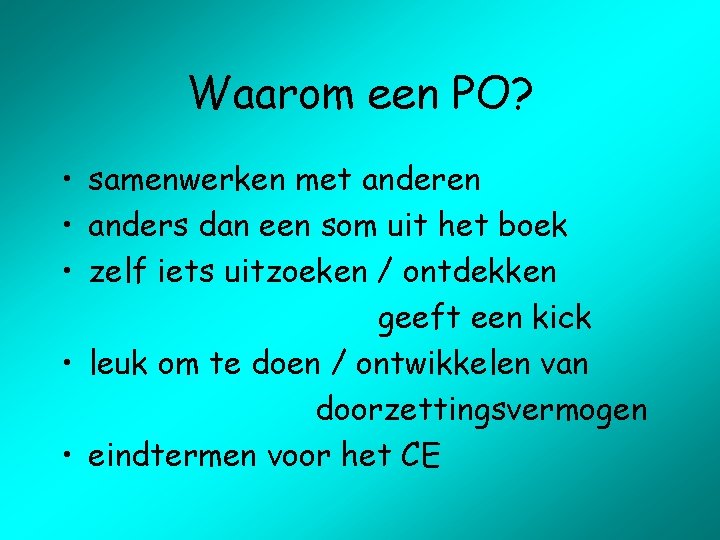 Waarom een PO? • samenwerken met anderen • anders dan een som uit het