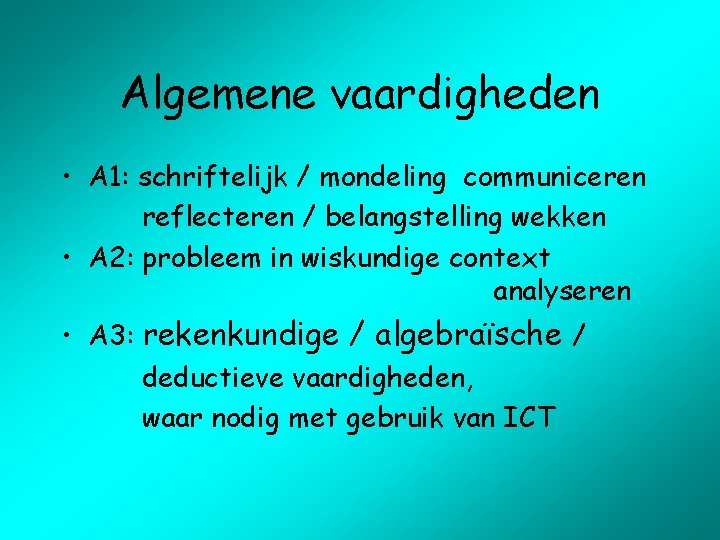 Algemene vaardigheden • A 1: schriftelijk / mondeling communiceren reflecteren / belangstelling wekken •