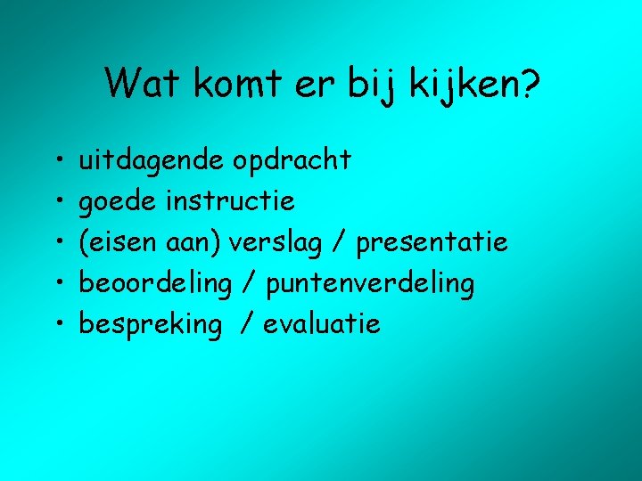 Wat komt er bij kijken? • • • uitdagende opdracht goede instructie (eisen aan)