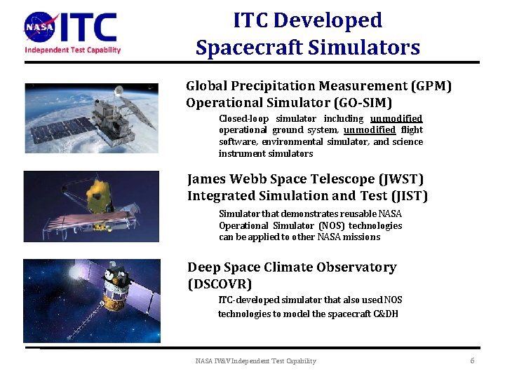 ITC Developed Spacecraft Simulators Global Precipitation Measurement (GPM) Operational Simulator (GO-SIM) Closed-loop simulator including