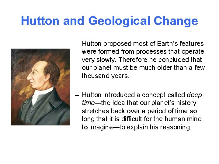 Hutton and Geological Change – Hutton proposed most of Earth’s features were formed from