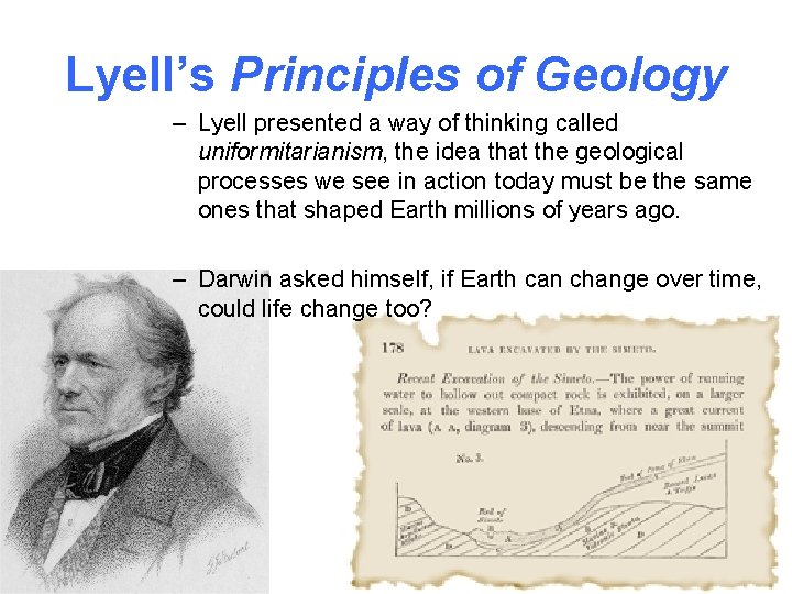 Lyell’s Principles of Geology – Lyell presented a way of thinking called uniformitarianism, the