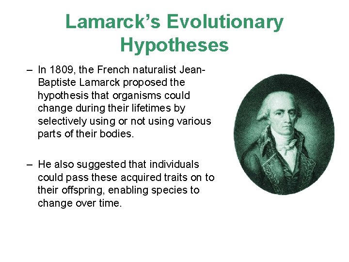 Lamarck’s Evolutionary Hypotheses – In 1809, the French naturalist Jean. Baptiste Lamarck proposed the