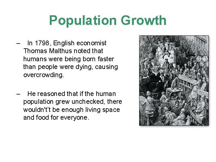 Population Growth – In 1798, English economist Thomas Malthus noted that humans were being