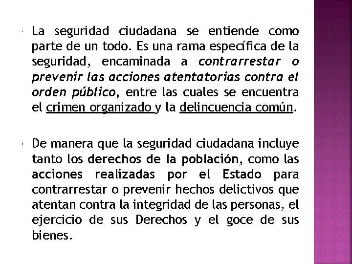  La seguridad ciudadana se entiende como parte de un todo. Es una rama