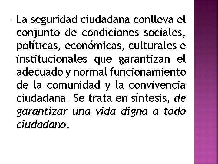  La seguridad ciudadana conlleva el conjunto de condiciones sociales, políticas, económicas, culturales e