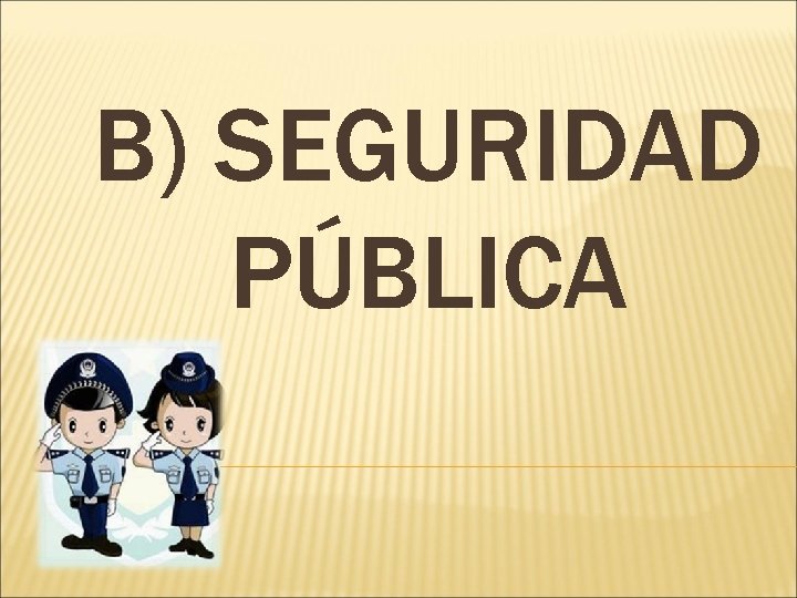 B) SEGURIDAD PÚBLICA 