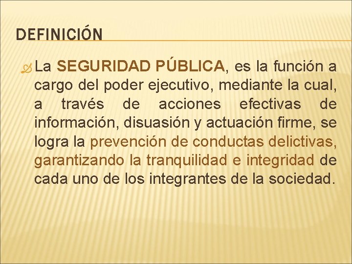 DEFINICIÓN La SEGURIDAD PÚBLICA, es la función a cargo del poder ejecutivo, mediante la