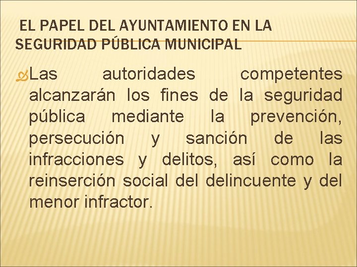  EL PAPEL DEL AYUNTAMIENTO EN LA SEGURIDAD PÚBLICA MUNICIPAL Las autoridades competentes alcanzarán