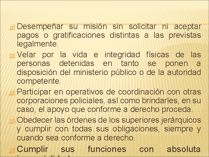 Desempeñar su misión sin solicitar ni aceptar pagos o gratificaciones distintas a las previstas