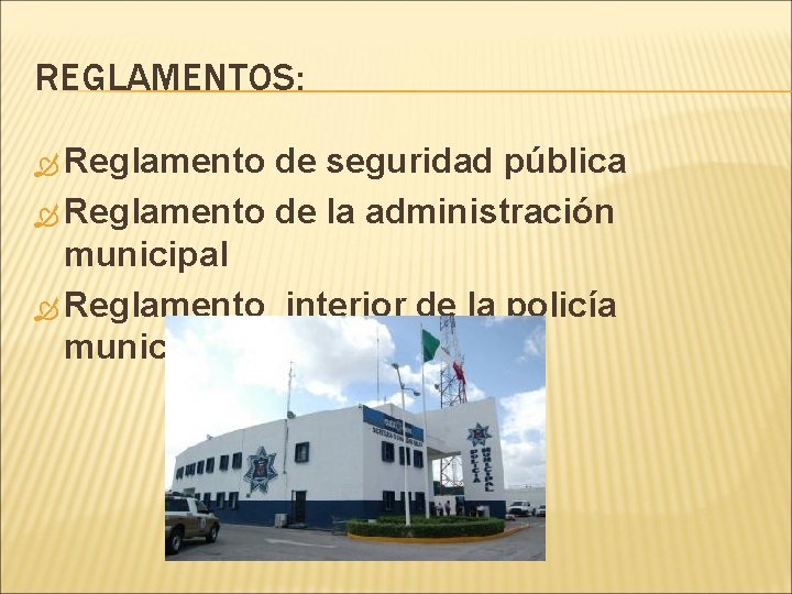 REGLAMENTOS: Reglamento de seguridad pública Reglamento de la administración municipal Reglamento interior de la