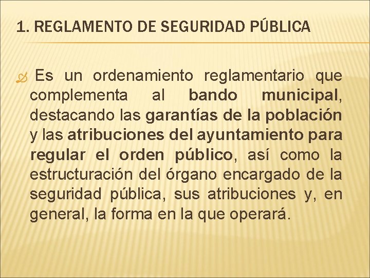1. REGLAMENTO DE SEGURIDAD PÚBLICA Es un ordenamiento reglamentario que complementa al bando municipal,