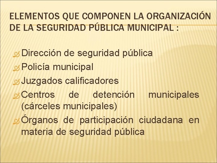 ELEMENTOS QUE COMPONEN LA ORGANIZACIÓN DE LA SEGURIDAD PÚBLICA MUNICIPAL : Dirección de seguridad