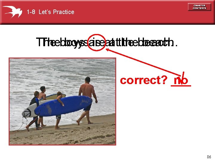 1 -8 Let’s Practice Theboysare is atatthe thebeach. correct? ___ no 86 