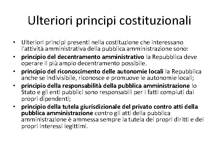 Ulteriori principi costituzionali • Ulteriori principi presenti nella costituzione che interessano l'attività amministrativa della