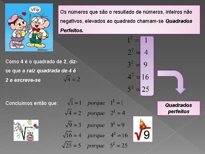 Os números que são o resultado de números, inteiros não negativos, elevados ao quadrado