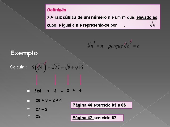 Definição ØA raiz cúbica de um número n é um nº que, elevado ao