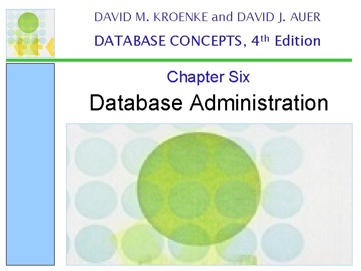 DAVID M. KROENKE and DAVID J. AUER DATABASE CONCEPTS, 4 th Edition Chapter Six