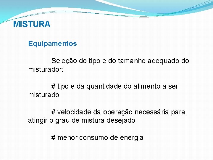 MISTURA Equipamentos Seleção do tipo e do tamanho adequado do misturador: # tipo e