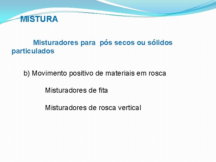 MISTURA Misturadores para pós secos ou sólidos particulados b) Movimento positivo de materiais em