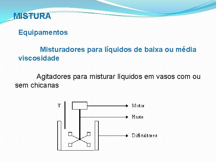 MISTURA Equipamentos Misturadores para líquidos de baixa ou média viscosidade Agitadores para misturar líquidos